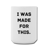 I Was Made For This. Mug 15 oz - white